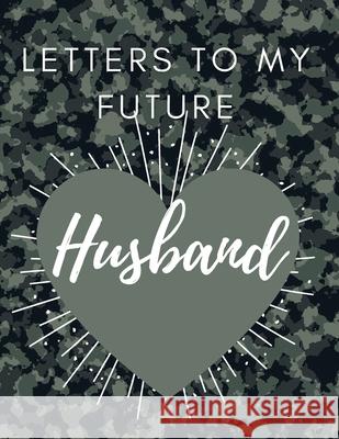 Letters to my future Husband: Love Notes Journal Prompts for Letters to Dear Future Husband Wedding Day Gift valentine's day notebook gift Love Mess Daisy, Adil 9781716247231