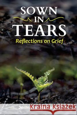 Sown in Tears: Reflections on Grief and Loss Jermaine McCalpin 9781716254215