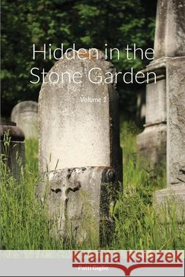 Hidden in the Stone Garden: Volume 1 Patti Giglio Heather Songin 9781716254529 Lulu.com