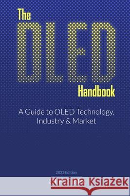 The OLED Handbook: A guide to the OLED industry, technology and market Ron Mertens 9781716256929 Lulu.com