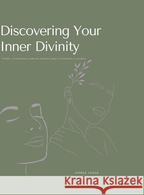 Discovering Your Inner Divinity: Stories, Affirmations & Writing Prompts for Self-Confidence & Courage Amber Janae 9781716261299 Lulu.com