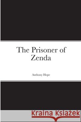 The Prisoner of Zenda Anthony Hope 9781716262036 Lulu.com