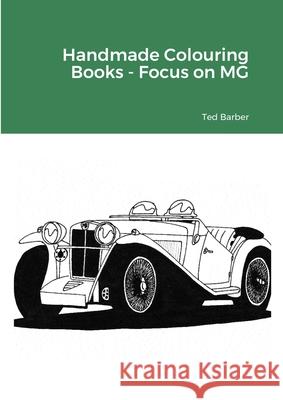 Handmade Colouring Books - Focus on MG Ted Barber 9781716262197 Lulu.com