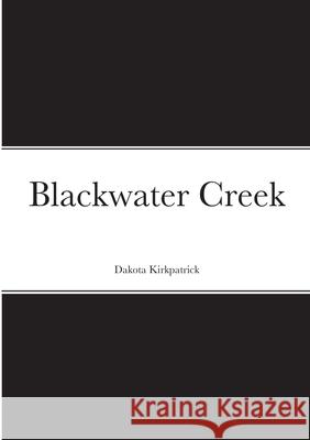 Blackwater Creek Dakota Kirkpatrick 9781716269844 Lulu.com