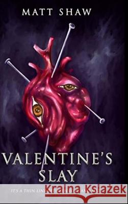 Valentine's Slay: It's a thin line between love and hate. Matt Shaw 9781716270291