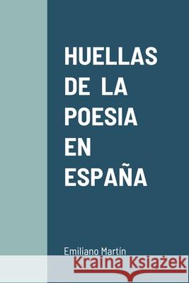 Huellas de la Poesia En España Martín, Emiliano 9781716271281 Lulu.com