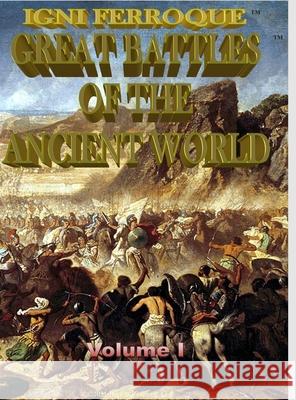 Igni Ferroque: Great Battles of the Ancient World I William Butler Manuel Granillo 9781716273063 Lulu.com