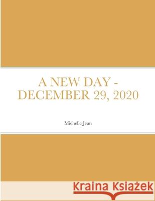 A New Day - December 29, 2020 Michelle Jean 9781716273353 Lulu.com