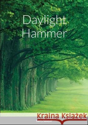Daylight Hammer Larry Sawyer 9781716274183 Lulu.com