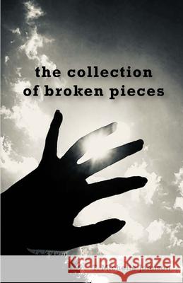 The collection of broken pieces T. Michelle Johnson 9781716279423 Lulu.com