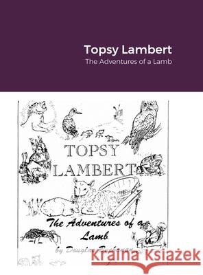 Topsy Lambert: The Adventures of a Lamb Buchanan, Douglas 9781716284076 Lulu.com