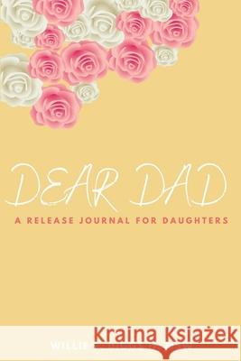 Dear Dad: A Release Journal For Daughters Willie, II Diggs 9781716289606 Lulu.com