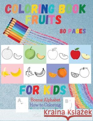 Fruits Coloring Book for Kids: BONUS Alphabet How to Coloring Fruits DOT to DOT Large Print-Early Learning coloring book for your kids and toddler Kids Play Coloring 9781716290701 Kids Play Coloring
