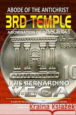 The 3rd Temple: Abode of the AntiChrist Vega, Luis 9781716295225 Lulu.com