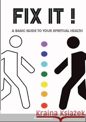 Fix It: A Basic Guide To Your Spiritual Health Desmond Knipe 9781716295294 Lulu.com