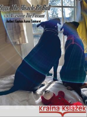 Ziggy, The Miracle Pit Bull Aaron Tzamarot 9781716296215 Lulu.com