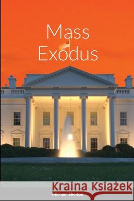 Mass Exodus Michael Shelton 9781716300011 Lulu.com