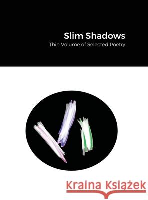 Slim Shadows; Thin Volume of Selected Poetry Khatoon Hazara 9781716307997