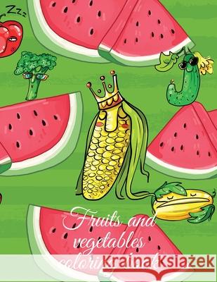 Fruits and vegetables coloring book Cristie Publishing 9781716310027