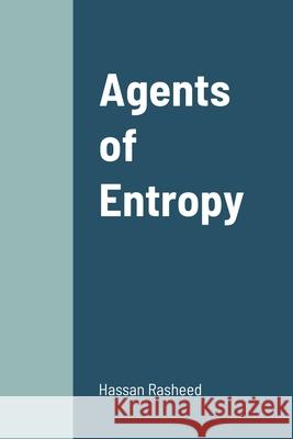 Agents of Entropy Hassan Rasheed 9781716311178 Lulu.com