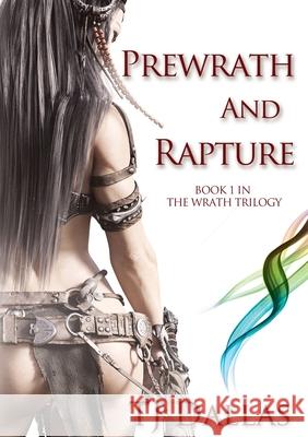 Prewrath and Rapture: Book 1 in the Wrath Trilogy Tj Dallas 9781716312274