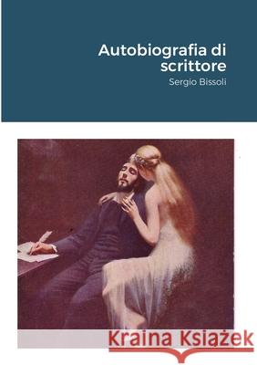 Autobiografia di scrittore Sergio Bissoli 9781716316692