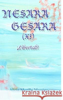 NESARA & GESARA (XI) ¡Libertad! Morilla Massieu, Alicia 9781716317491 Lulu.com