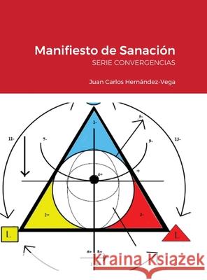 Manifiesto de Sanación: Serie Convergencias Hernández-Vega, Juan Carlos 9781716318054 Lulu.com