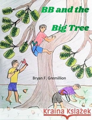 BB and the Big Tree Bryan F. Gremillion 9781716320439