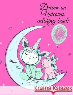 Dream on Unicorns coloring book Cristie Publishing 9781716321214 Cristina Dovan