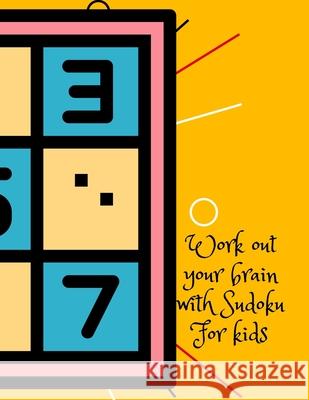 Work out your brain with Sudoku, for kids Cristie Publishing 9781716324703