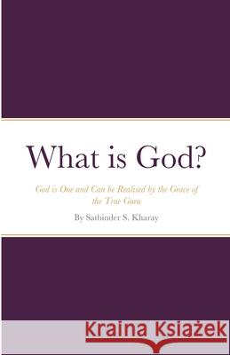 What is God? Kharay, Satbinder 9781716328442 Lulu.com