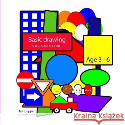 Basic Drawing: Shapes and Colors Jan Klupper 9781716329401 Lulu.com