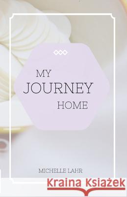 My Journey Home Michelle Lahr 9781716330421