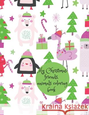 My Christmas friends, animals coloring book Cristie Publishing 9781716332289 Cristina Dovan