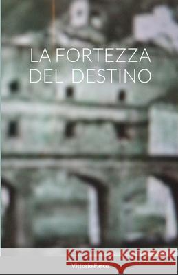 La fortezza del destino Vittorio Fasce 9781716332593 Lulu.com