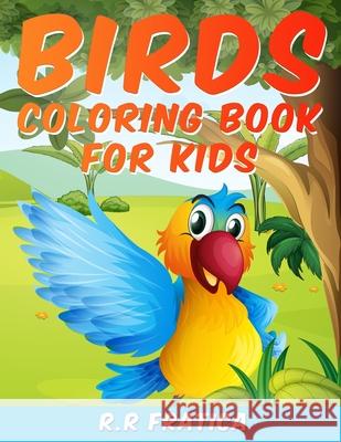 Birds coloring book for kids: A Unique Collection Of Coloring Pages, A Birds Coloring Book Kids Will Enjoy Fratica, R. R. 9781716335884 Remus Radu Fratica