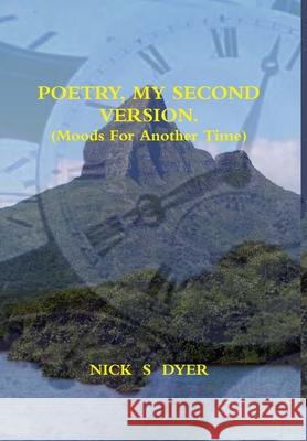 POETRY, MY SECOND VERSION. (Moods For Another Time) Nick Dyer 9781716339813