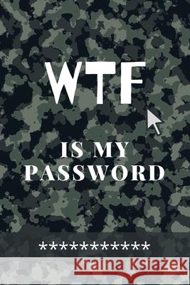 WTF Is my Password: Amazing Green Camouflage Logbook for all your Websites, Usernames and Passwords Small Size 6 x 9 Daisy, Adil 9781716341663 Adina Tamiian