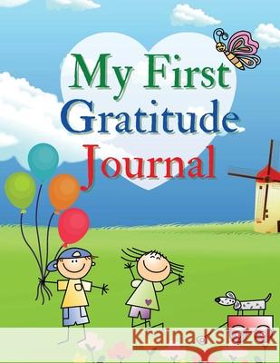 My First Gratitude Journal: A Daily Gratitude Journal for Kids to practice Gratitude and Mindfulness Large Size 8,5 x 11 Daisy, Adil 9781716342059
