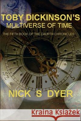 Toby Dickinson's Multiverse of Time Nick S. Dyer 9781716345098