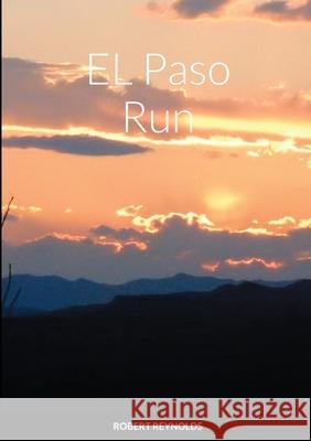 EL Paso Run Robert Reynolds 9781716345241 Lulu.com