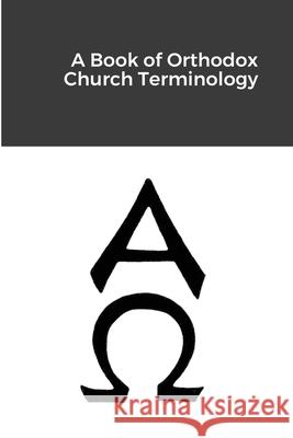 A Book of Orthodox Church Terminology Michael Lillie 9781716345487