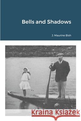 Bells and Shadows J. Maurine Bish 9781716348037 Lulu.com