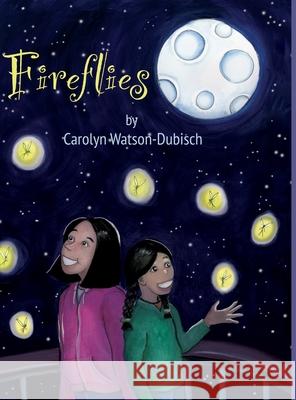 Fireflies Carolyn Watson-Dubisch Carolyn Watson-Dubisch 9781716352652 Lulu.com