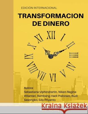 Transformacion de Dinero Sebastiana Viphindrartin Niken Regina Wilantari Bambang Hadi Prabowo 9781716357893 Lulu.com