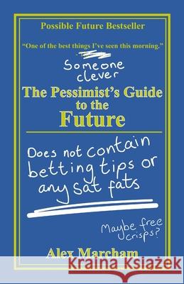 The Pessimist's Guide to the Future Alex Marcham 9781716358227 Lulu.com