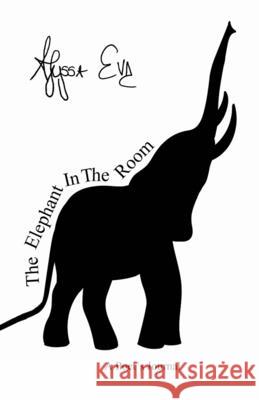 The Elephant In The Room: A Poet's Journal Eve, Alyssa 9781716358548 Lulu.com