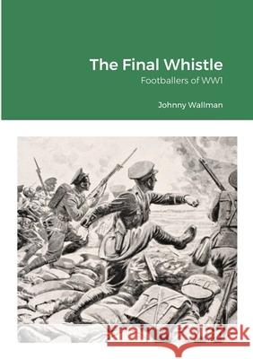 The Final Whistle Johnny Wallman 9781716362736 Lulu.com