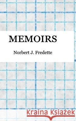 Memoirs Norbert Fredette Amanda Brindley 9781716363511